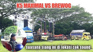 CEK SOUND BREWOG VS K5 MAXIMAL HARI INI