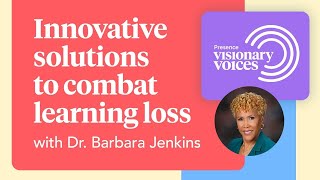 Innovative solutions to combat learning loss with Dr. Barbara Jenkins | Presence