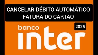 Como cancelar o débito automático do Cartão Inter 2025