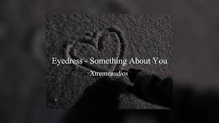 Eyedress - Something about you || edit audio Xtreme audios