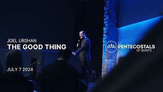 The Good Thing | Joel Urshan | The Pentecostals of Quinte