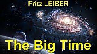 The Big Time   by Fritz LEIBER (1910 - 1992) by  Science Fiction Audiobooks