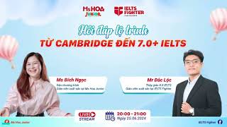 ❓ HỎI ĐÁP LỘ TRÌNH CHUẨN CAMBRIDGE ĐẾN 7.0 IELTS+