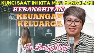 KUNCI SAAT INI KITA MAU MENGALAMI KEBANGKITAN KEUANGAN KELUARGA - Ps. Debby Basjir