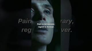 Pain is temporary, regret is forever.