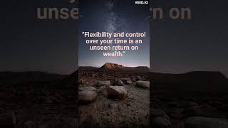 "Flexibility and control over your time is an unseen return on wealth"