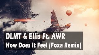 DLMT & Ellis Ft. AWR - How Does It Feel (Foxa Remix)