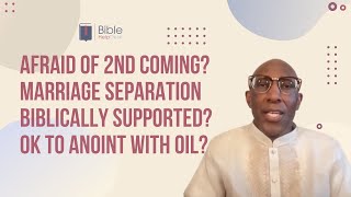 Afraid of 2nd coming? Marriage separation biblically supported? Ok to anoint with oil? | BHD