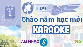 CHỦ ĐỀ 1: CHÀO NĂM HỌC MỚI  (KARAOKE) -  ÂM NHẠC LỚP 8  - KẾT NỐI TRI THỨC