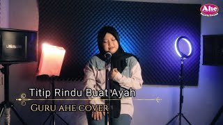 Titip Rindu Buat Ayah (Ebiet G Ade) - Guru Ahe Cover