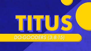 Do-Gooders (Titus 3:8-15) | Pastor Tyler Warner