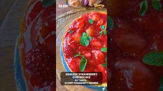 Eggless Strawberry Cheesecake | Slurrp X Glen India | #CookWithSlurrp #GlenIndia