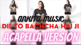 Dil To Bachcha Hai Ji | Ankita Music I Female Acapella | Ishqiya | Ustad Rahat Fateh Ali Khan