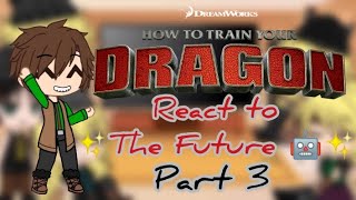 Past HTTYD react to✨The Future 🤖✨ | Part 3/5 | REQUESTED | GCRV |