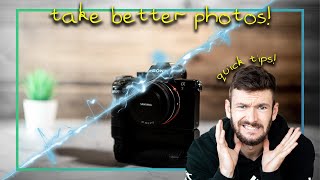 Quick Tips to take Better Photos TODAY