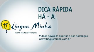 LÍNGUA MINHA - DICA RÁPIDA:   HÁ - A - QUANDO USAR?