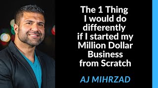 The 1 Thing I would do differently if I started my Million Dollar Business from Scratch