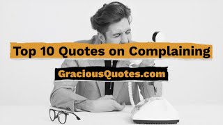 Top 10 Quotes on Complaining - Gracious Quotes