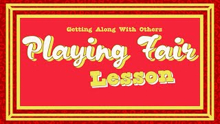 Getting Along With Others -  Playing Fair  (Lesson)