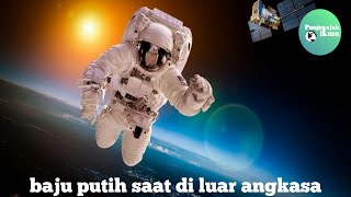 Kenapa astronot memakai baju putih di luar angkasa!!.