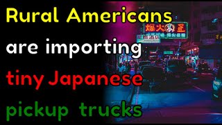 Rural Americans are importing tiny Japanese pickup trucks