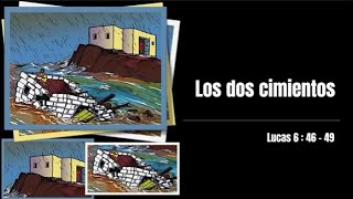 LOS DOS CIMIENTOS-Lucas 6:46-49