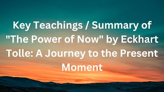 Key Teachings / Summary of "The Power of Now" by Eckhart Tolle: A Journey to the Present Moment