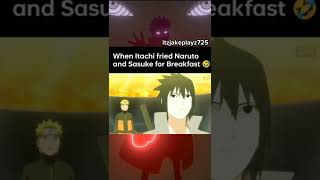 itachi fried Naruto and Sasuke for breakfast 🍳🤣