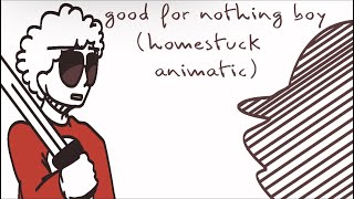 good for nothing boy (homestuck animatic)