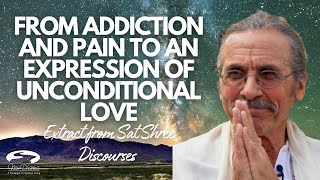 From Addiction and Pain to an Expression of Unconditional Love | Sat Shree Discourses