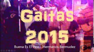 Gaitas 2015  -  Buena Es El Pico (Hermanos Bermudez)