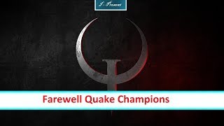 Farewell Quake Champions