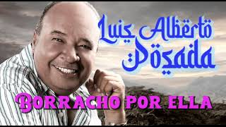 LUIS ALBERTO POSADA - BORRACHO POR ELLA (KARAOKE)