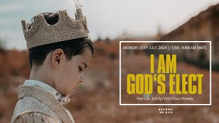 I AM GOD'S ELECT #WinTheWeek 15072024