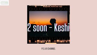 [Lyrics - Vietsub] 2 soon - Keshi