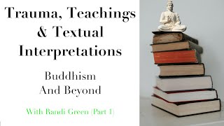 Trauma, Teachings And Textual Interpretations: Buddhism And Beyond With Randi Green (Part 1)