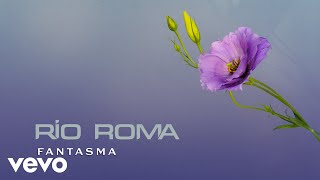 Río Roma - Fantasma (Letra/Lyrics)