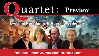 Quartet Preview - Evolving Paradigms & Human Resilience