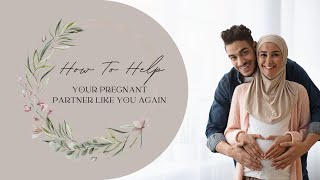 How To Help Your Pregnant Partner Like You Again