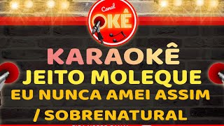 Karaokê 🎤 Jeito Moleque - Eu Nunca Amei Assim / Sobrenatural