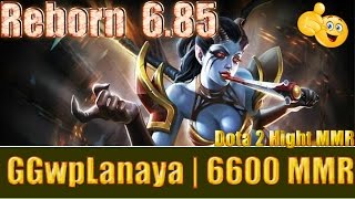 Dota 2 reborn 6 85 GGwpLanaya 6600 MMR  Queen of Pain Ranked Match Gameplay!