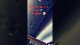 Miał być Turyn ✈️ a jest  Bergamo 😲