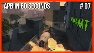 APB in 60 Seconds #7 [WHAAAAT]