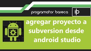 agregar proyecto a subversion desde android estudio