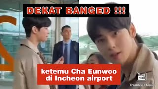 Dekat banged !!! Ketemu Cha Eunwoo di Incheon airport || meet Cha Eunwoo in Incheon airport