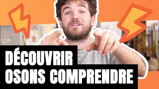 OSONS COMPRENDRE, C'EST QUOI ?