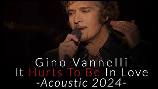 Gino Vannelli - It Hurts To Be In Love - ( Acoustic 2024 )