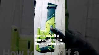 How to cut off a tree branch with a Reciprocating Saw #shorts