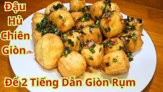 Mẹo Chiên Đậu Hủ Giòn Tan Như Bánh Tráng. Để 2 Tiếng Dẫn Giòn. Cách Làm Đậu Phụ Chiên Sốt Chua Ngọt