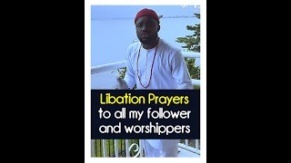 Libation Prayers to all my followers and worshippers - Lord Uzih